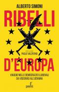 Ribelli d'Europa. Le democrazie illiberali da Visegrad all'Ucraina