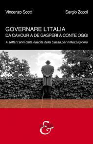 Governare l'Italia. Da Cavour a De Gasperi a Conte oggi. A settant'anni dalla nascita della Cassa per il Mezzogiorno