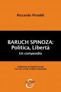 Baruch Spinoza: politica, libertà. Un compendio