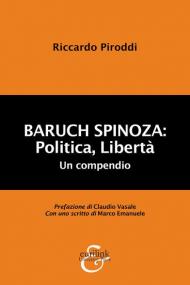 Baruch Spinoza: politica, libertà. Un compendio
