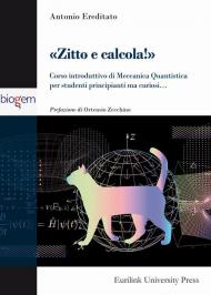 Zitto e calcola! Corso introduttivo di meccanica quantistica per studenti principianti ma curiosi...