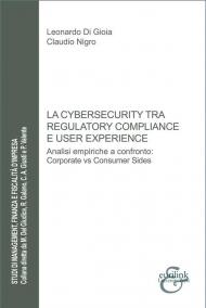 La cybersecurity tra regulatory compliance e user experience. Analisi empiriche a confronto: corporate vs consumer sides