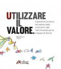 Utilizzare il valore. Esperienze di ricerca nel settore delle costruzioni nate nell'Università per lo sviluppo di risorse. Nuova ediz.