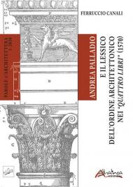 Andrea Palladio e il lessico dell'ordine architettonico nei 