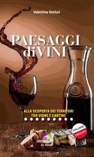 Paesaggi divini. Alla scoperta dei territori tra vigne e cantine