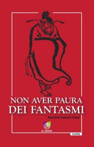 Non aver paura dei fantasmi. Racconti classici cinesi