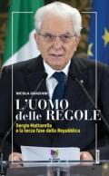 L' uomo delle regole. Sergio Mattarella e la terza fase della Repubblica