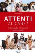 Attenti al cane? Tutto quello che ancora non sapevate