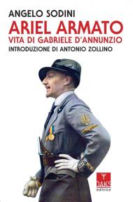 Ariel armato. Vita di Gabriele D'Annunzio