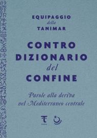 Controdizionario del confine. Parole alla deriva nel Mediterraneo centrale