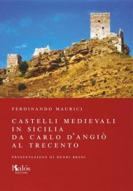 Castelli medievali in Sicilia. Da Carlo d'Angiò al Trecento. Ediz. illustrata