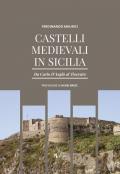 Castelli medievali in Sicilia. Da Carlo d'Angiò al Trecento. Ediz. illustrata