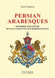 Persian arabesques. Memorie politiche di Ivan Jakovlevich Korostovetz