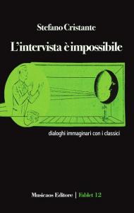 L' intervista è impossibile. Dialoghi immaginari con i classici