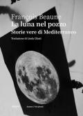 La luna nel pozzo. Storie vere di Mediterraneo