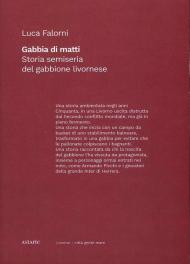 Gabbia di matti. Storia semiseria del gabbione livornese