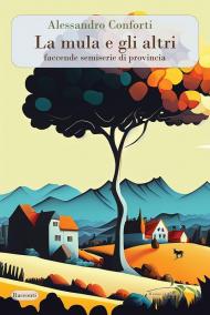 La mula e gli altri. Faccende semiserie di provincia