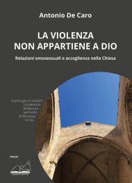 La violenza non appartiene a Dio. Relazioni omosessuali e accoglienza nella Chiesa