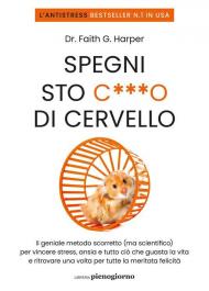 Spegni sto c***o di cervello. Il geniale metodo scorretto (ma scientifico) per vincere stress, ansia e tutto ciò che ti guasta la vita e ritrovare una volta per tutte la meritata felicità