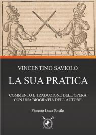 Vincentio Saviolo. La sua pratica. Commento e traduzione del primo libro con una biografia dell'autore