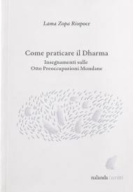 Come praticare il dharma. Insegnamenti sulle Otto Preoccupazioni Mondane