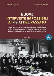 Nuove interviste impossibili ai fisici del passato. Tutto quello che avreste voluto sapere della fisica e dei fisici ma che non avete mai potuto chiedere perché lo scienziato in questione era già morto