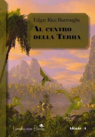 Al centro della Terra. Ciclo di Pellucidar. Vol. 1