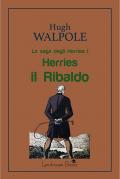 Herries il Ribaldo. La saga degli Herries. Vol. 1