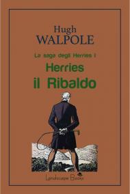 Herries il Ribaldo. La saga degli Herries. Vol. 1