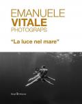 Emanuele Vitale Photograps «La luce nel mare». Ediz. italiana e inglese