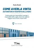 Come averla vinta sui fornitori di trasporto delle merci. Guida pratica per imprenditori, manager e responsabili della supply chain che vogliono viaggiare senza freno a mano tirato