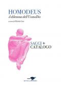 Homodeus. Il dilemma dell'Uomo Dio. Saggi. Catalogo. Ediz. italiana e inglese