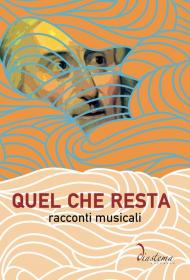 Quel che resta. Racconti musicali