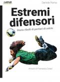 Estremi difensori. Storie ribelli di portieri di calcio