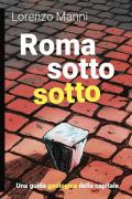 Roma sotto. Una guida geologica della Capitale