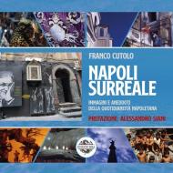 Napoli surreale. Immagini e aneddoti della quotidianeità napoletana