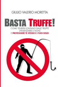 Basta Truffe! Come tenersi lontano dalle truffe e proteggere te stesso e i tuoi soldi