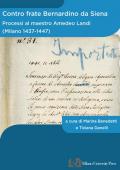 Contro frate Bernardino da Siena. Processi al maestro Amedeo Landi (Milano 1437-1447)