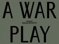 Giulio Squillacciotti. A war play. italiana e inglese. Ediz. a colori