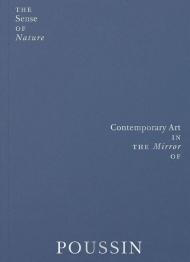 The sense of nature. Contemporary art in the mirror of Poussin. Ediz. a colori