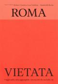 Roma vietata. Viaggio nella città raggiungibile-Journey into the reachable city. Ediz. bilingue