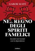 Nel regno degli spiriti famelici. Incontri ravvicinati con le dipendenze