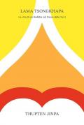 Lama Tsongkhapa. La vita di un Buddha nel Paese delle Nevi