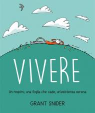 Vivere. Un respiro, una foglia che cade, un'esistenza serena