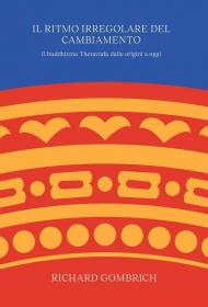 Il ritmo irregolare del cambiamento. Il buddhismo Theravāda dalle origini a oggi