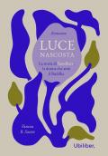 Luce nascosta. La storia di Yasodhara, la donna che amò il Buddha