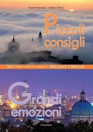 Piccoli consigli grandi emozioni. 30 itinerari bergamaschi e bresciani