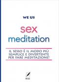 Sex meditation. Il sesso è il modo più semplice e divertente per fare meditazione!