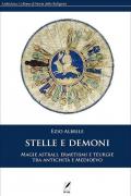 Stelle e demoni. Magie astrali, ermetismi e teurgie tra antichità e Medioevo. Nuova ediz.