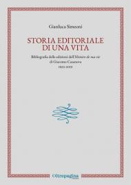 Storia editoriale di una vita. Bibliografia delle edizioni dell'«Histoire de ma vie» di Giacomo Casanova (1822-2019)